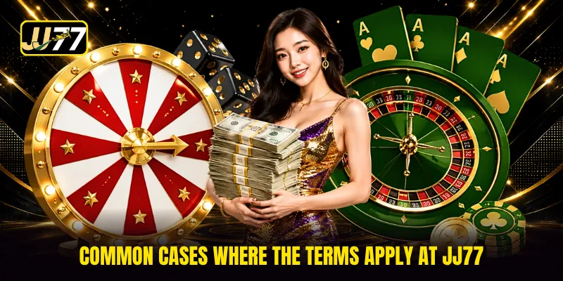 Common cases where the terms apply at JJ77