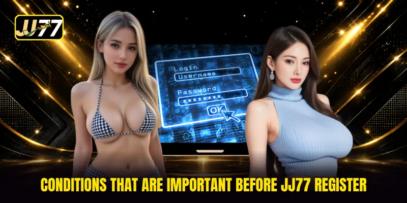 Conditions that are important before JJ77 Register