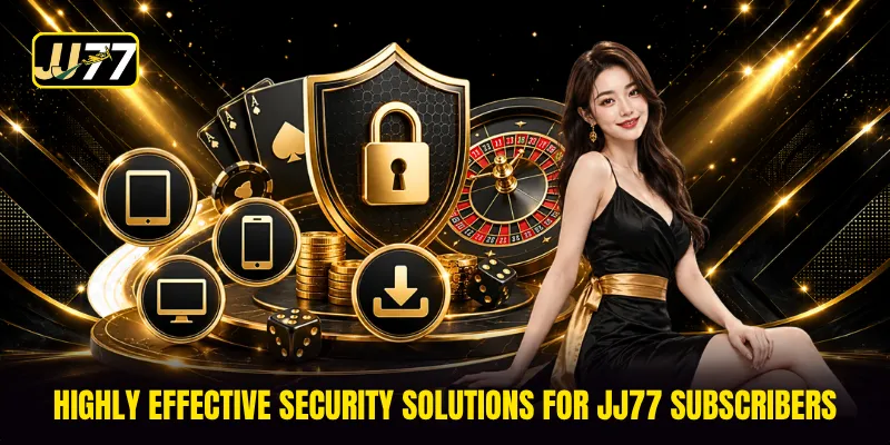 Highly effective security solutions for JJ77 subscribers