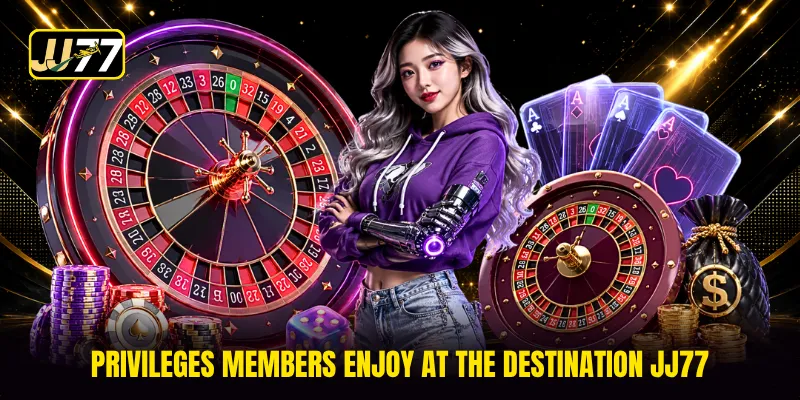 Privileges members enjoy at the destination JJ77