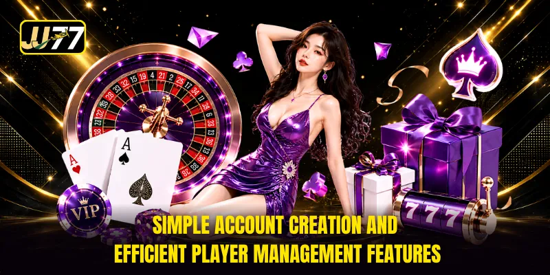Simple account creation and efficient player management features