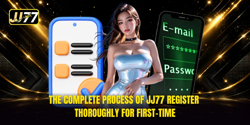 The complete process of JJ77 Register thoroughly for first-time