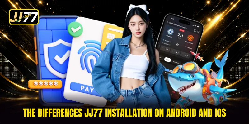 The differences JJ77 installation on Android and iOS