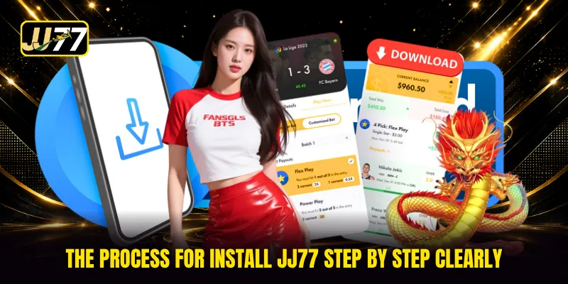 The process for Install JJ77 step by step clearly